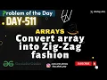 D-511 Convert array into Zig-Zag fashion gfg potd 09 June