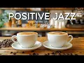 Download Lagu Morning Jazz Music ☕ Positive Energy Coffee Jazz Music \u0026 Upbeat Bossa Nova Piano for Happy Moods