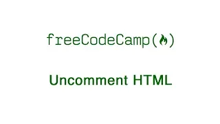 Basic HTML and HTML5 Uncomment HTML freeCodeCamp