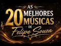🎵 AS 20 MELHORES MÚSICAS DE FELIPE SOUZA | COLETÂNEA OFICIAL 🎵