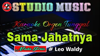sama jahatnya leo waldy karaoke dangdut orgen tunggal nada pria 