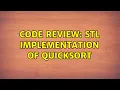 Code Review STL implementation of quicksort 2 Solutions