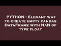 PYTHON Elegant way to create empty pandas DataFrame with NaN of type float