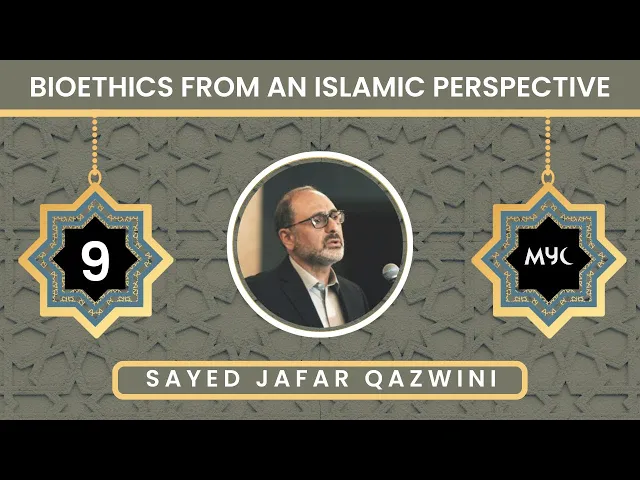 Bioethics From An Islamic Perspective - Sayed Jafar Qazwini - Night 9 | MYC