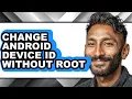 How to Change Android Device Id Without Root updated