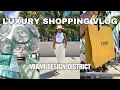 LUXURY SHOPPING VLOG MIAMI DESIGN DISTRICT TOUR 2025