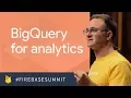 BigQuery for Analytics Firebase Dev Summit 2017
