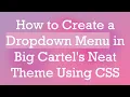 How to Create a Dropdown Menu in Big Cartel s Neat Theme Using CSS