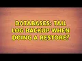 Databases Tail Log backup when doing a restore