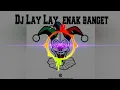 Download Lagu Dj LAY LAY LAY Enak banget bass bikin merinding!!!