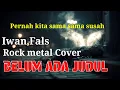 Lagu BELUM ADA JUDUL – IWAN FALS | ROCK METAL EPIC COVER D FACHRI