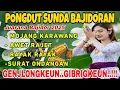 Download Lagu PONGDUT SUNDA BAJIDORAN | JUARANA BAJIDOR 2025 ~ MOJANG KARAWANG || GENJLONGKEUN.. GIBRIGKEUN..!! 