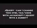 jQuery can I change this html with with a submit