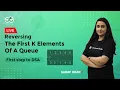 Reversing the first K elements of a Queue First step to DSA Sadaf Khan