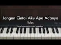Jangan Cintai Aku Apa Adanya - Tulus | Piano Karaoke by Andre Panggabean