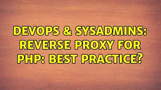 DevOps SysAdmins Reverse Proxy for PHP Best practice