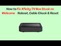 How to Fix Xfinity TV Box Stuck on Welcome - Reboot Cable Check Reset