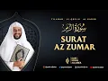 Download Lagu 39. SURAT AZ ZUMAR - SYEKH ALI JABER Rahimahullah
