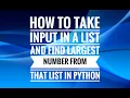 How to take INPUT in a list and find LARGEST number from that list in PYTHON programming language