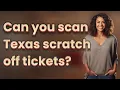 Can you scan Texas scratch off tickets