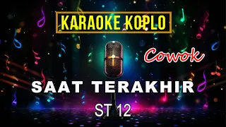 Download SAAT TERAKHIR - ST12 || KARAOKE KOPLO NADA COWOK MP3