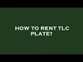 How to rent tlc plate