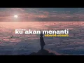 ku akan menanti ~ (slowed+reverb)