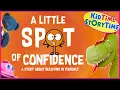A Little Spot of Confidence Read Aloud Kids Book