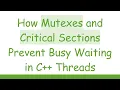 How Mutexes and Critical Sections Prevent Busy Waiting in C Threads