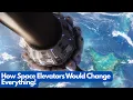 How Space Elevators Would Change Everything