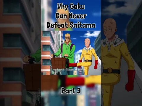 Why Goku Can Never Defeat Saitama - Part 3