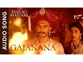 Download Lagu Gajanana | Full Audio Song | Bajirao Mastani | Ranveer Singh, Deepika Padukone \u0026 Priyanka Chopra