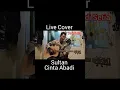 Lagu SULTAN - CINTA ABADI #cover #akustik