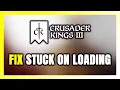 How to FIX Crusader Kings 3 Stuck on Loading Screen Not Loading