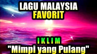 lagu malaysia lawas terpopuler enak didengar lagu nostalgia paling hits mimpi yang pulang iklim 