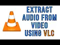 How to Extract from Using VLC Media Player