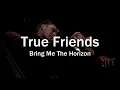 Download Lagu Bring Me The Horizon | True Friends {lyrics}