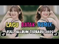 Download Lagu FULL ALBUM DJ BATAK REMIX VIRAL TIK TOK TERBARU 2025