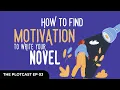 The Plotcast EP 03 - How to Find Motivation to Actually Write Your Novel