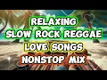 Download Lagu RELAXING SLOW ROCK LOVE SONGS || REGGAE REMIX || NONSTOP MIX - BEST REGGAE REMIX
