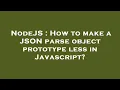 NodeJS How to make a JSON parse object prototype less in Javascript