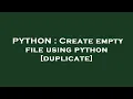 PYTHON Create empty file using python