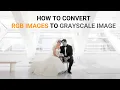 How to Convert RGB Images to Grayscale Images in 30-Seconds