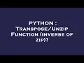 PYTHON Function inverse of zip