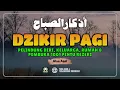 Lagu Dzikir Pagi Nabi Muhammad ﷺ | Morning Athkar | أذكار الصباح | Perlindungan \u0026 Ketenangan Hati