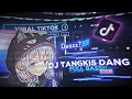 DJ TANGKIS DANG OLD FULL BASS MENGKANE 🔥🤤🔥