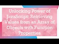 Unlocking Power of JavaScript Retrieving Values from an Array of Objects with Function Properties