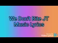 We Don't Bite JT Music Lyrics