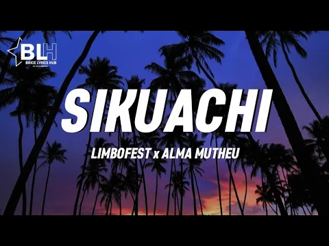 Download MP3 Limbofest ft Alma Mutheu - Sikuachi (Lyrics) one i need you two i miss you three i love you