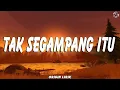 Download Lagu Anggi Marito - Tak Segampang Itu ( Lirik Lagu )